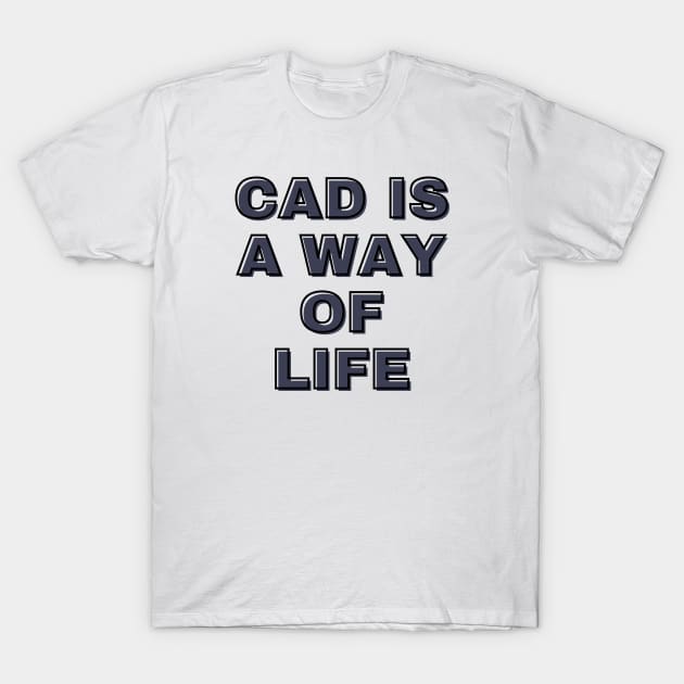 Architecture CAD is a Way of Life Architect Life T-Shirt by A.P.